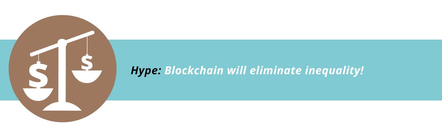 Blockchain will eliminate inequality!