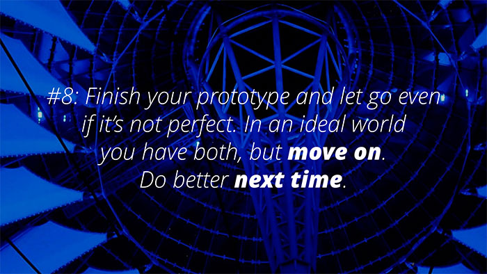 UX Rule #8 #8: Finish your prototype, let go even it it’s not perfect.