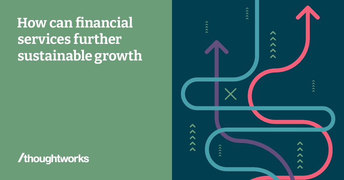 how-can-financial-services-further-sustainable-growth-thoughtworks