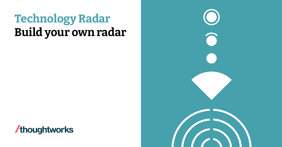 Build your own radar Technology Radar Thoughtworks