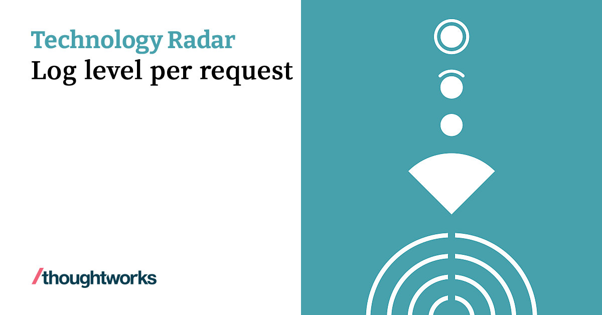 log-level-per-request-technology-radar-thoughtworks